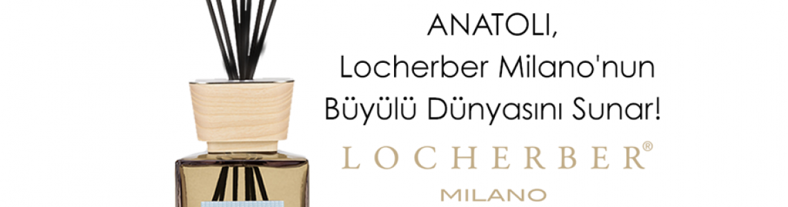 ANATOLI, Locherber Milano'nun Büyülü Dünyasını Sunar!