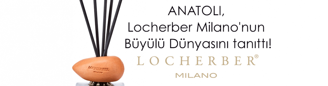 ANATOLI, Locherber Milano'nun Büyülü Dünyasını tanıttı! ANATOLI, Locherber Milano'nun Büyülü Dünyasını tanıttı!